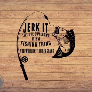 Jerk It Till She Swallows, Pesca svg, imágenes prediseñadas de pesca, pescado png, arte lindo de pesca, cricut de pesca, svg lindo, archivos cortados SVG, Png