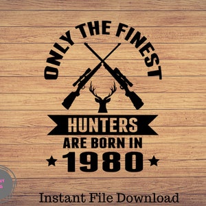 Only The Finest Hunters Are Born In 1980 SVG, Deer Hunting svg, Hunt Cut File, Hunting cricut, Hunting svg, Hunt Deer Horns svg, Silhouette