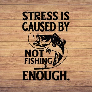 El estrés es causado por no pescar lo suficiente, pesca svg, imágenes prediseñadas de pesca, pescado png, arte lindo de pesca, cricut de pesca, svg lindo, archivos de corte SVG