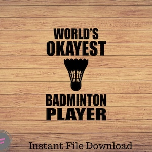 World&#39;s Okayest Badminton player, Badminton svg, badminton clipart, shuttlecock svg, shuttlecock clipart, badminton png, badminton svg