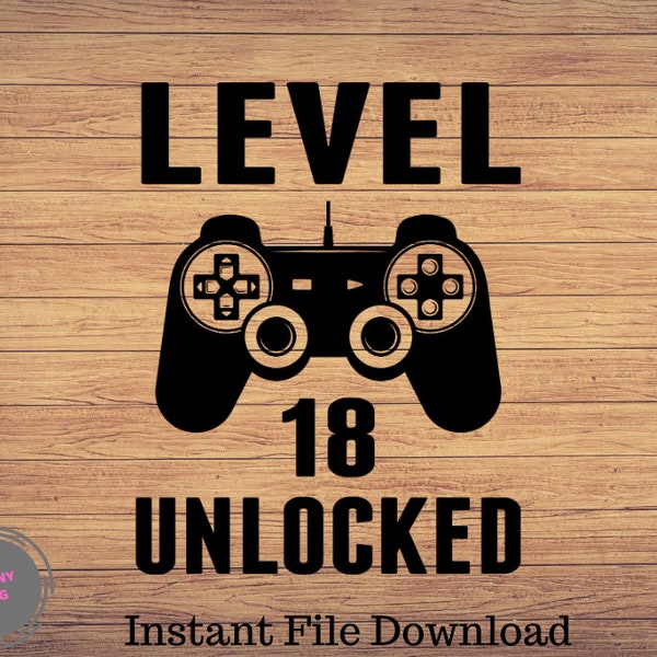 Level 18 Unlocked Birthday Svg, 18th Birthday, 18th birthday of SVG. Vector Level 18 unlocked" file cut & print, Video Game SVG PNG file