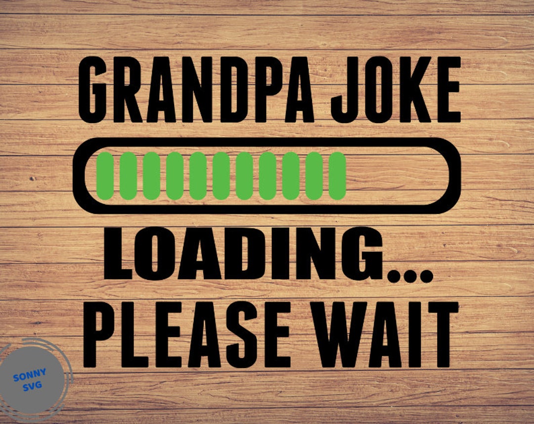 Grandpa Joke is Loading Grandpa, Svg, Papa Svg, Father's Day Svg Drill ...