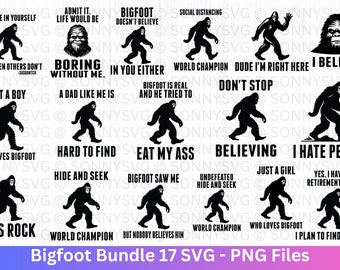 May include: A set of 17 black and white SVG files featuring Bigfoot with various humorous sayings. The sayings include "Believe in Yourself", "Admit it, Life Would Be Boring Without Me", "Bigfoot Doesn't Believe in You Either", "Social Distancing", "World Champion", "Dude I'm Right Here", "I Believe", "Just a Boy", "A Dad Like Me Is", "Bigfoot is Real and He Tried To", "Don't Stop", "Hard to Find", "Eat My Ass", "Believing", "I Hate People", "Who Loves Bigfoot", "Hide and Seek", "Bigfoot Saw Me", "Undefeated Hide and Seek", "Just a Girl", "Yes, I Have a Retirement Plan", "Let's Rock", "World Champion", "But Nobody Believes Him", "World Champion", "Who Loves Bigfoot", "I Plan to Find Bigfoot".