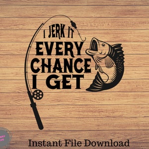 I Jerk It Every Chance I Get, Pesca svg, imágenes prediseñadas de pesca, pescado png, arte lindo de pesca, cricut de pesca, svg lindo, archivos de corte SVG, Png
