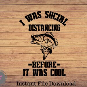 Ero social distancing prima che fosse cool, Fishing svg,Funny Fishing Svg, pesca clipart, pesce png, pesca cricut, carino svg, file di taglio SVG