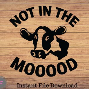 Not in the Mood Cow svg, cow svg files, cow cricut, cow svg shirts, cow svg design, cow svg, cow designs, cow clipart