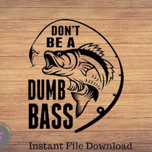 Don't Be A Dumb Bass Fishing Svg, Pesca in formato svg, pesca clipart, pesce png, arte carina pesca, pesca cricut, carino svg, tagliare file SVG, Png