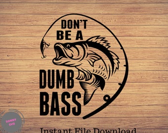 Nie bądź głupim Bass Fishing Svg, Fishing Svg, clipart wędkarski, ryba png, wędkowanie słodka sztuka, wędkowanie cricut, słodki svg, pliki do cięcia SVG, Png