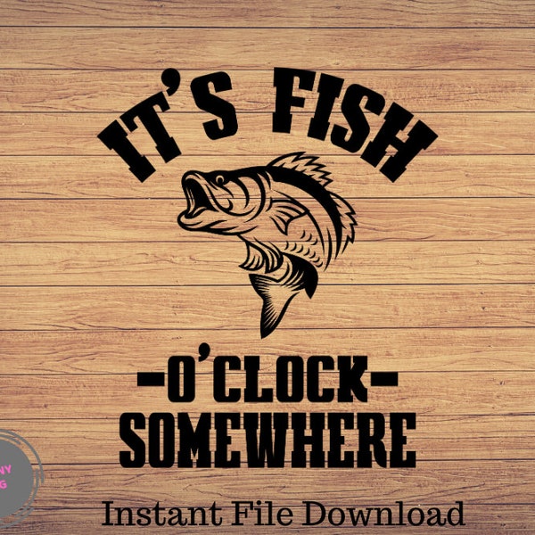 It's Fish O Clock Somewhere, Fishing svg, fishing clipart, fish png, fishing cute art, fishing cricut, cute svg, cut files SVG, Png