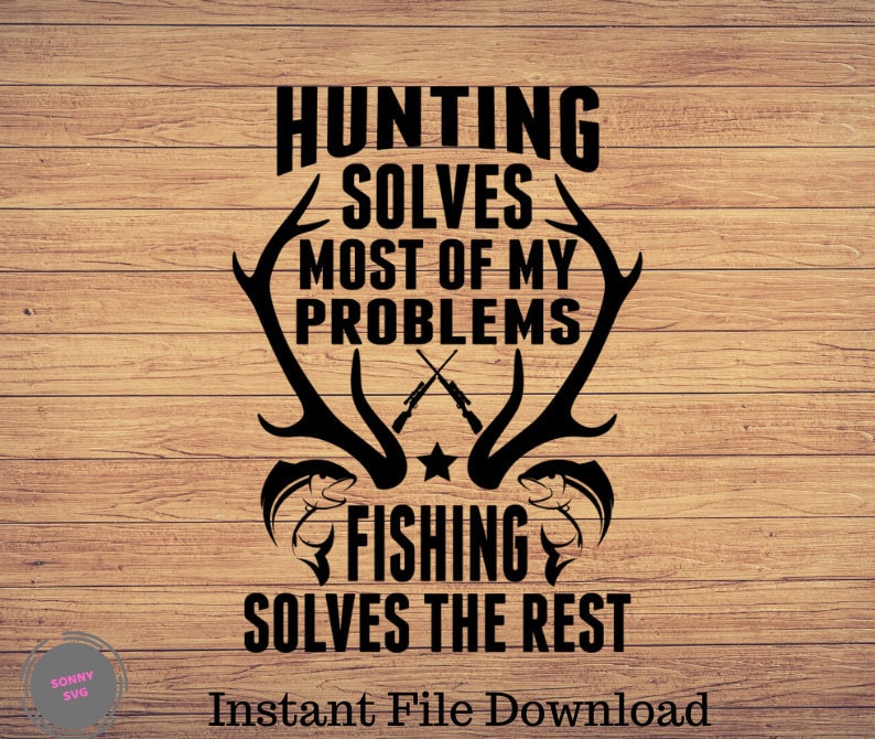 Hunting Solves Most of My Problems Fishing Svg Fishing Cut Etsy
