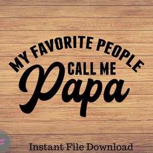 My Favorite People Call me Papa svg, Papa  svg, Father&#39;s Day svg Drill  Cut File  svg, Silhouette, Cricut  clipart, Cute Cut files