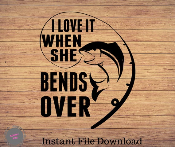 Download I Love It When She Bends Over Fishing Svg Fishing Clipart Etsy