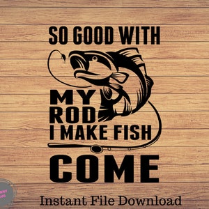 So Good With My Rod I Make Fish Come, Fishing svg, vissen clipart, vissen png, vissen schattige kunst, vissen cricut, schattig svg, gesneden bestanden SVG, Png