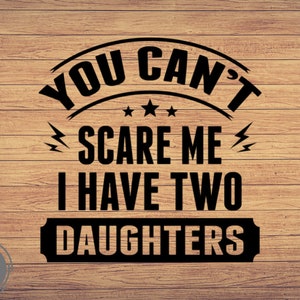 No puedes asustarme Tengo dos hijas svg, Papa svg, Día del padre svg Drill Cut File svg, Silhouette, Cricut clipart, Cute Cut files