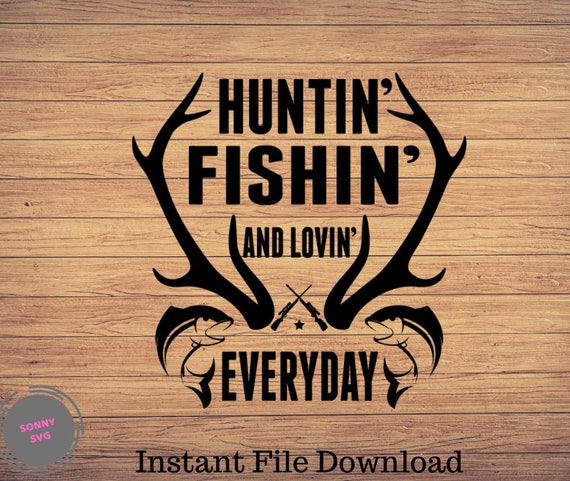 Huntin Fishin And Lovin Everyday, Fishing svg, fishing Cut File, fishing  cricut, Hunting svg, Hunt Fish svg, Hunt Deer Horns svg, Silhouette