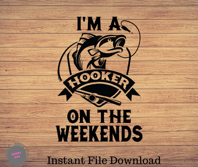 Download I'M a Hooker On The Weekends Fishing svg fishing | Etsy
