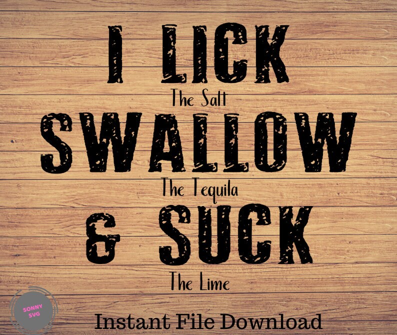 I lick Swallow and Suck Funny svg Tequila Svg drinking svg | Etsy