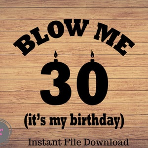 Blow me, it&#39;s my birthday svg, 30 Birthday svg, Man&#39;s Birthday, Birthday for a man, Humor birthday, Humorous Birthday for a man SVG PNG file
