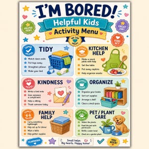 May include: A colorful activity chart titled I'M BORED! Helpful Kids Activity Menu. It features six sections: Tidy, Kitchen Help, Kindness, Organize, Family Help, and Pet/Plant Care, each with illustrated tasks, icons, and encouraging text labels.