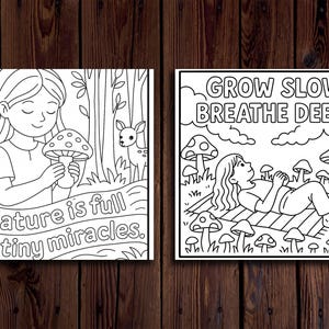 May include: Two black and white coloring pages. One features a girl holding a mushroom with the text "Nature is full of tiny miracles." The other shows a girl lying down with the text "Grow slow. Breathe deep."