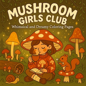 May include: Illustration of a girl wearing a mushroom hat, drinking from a mug, and writing in a book. The image features the text "Mushroom Girls Club" and "Whimsical and Dreamy Coloring Pages". A squirrel sits on a mushroom.