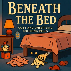 May include: Illustration for "Beneath the Bed" coloring pages. The image shows a bedroom scene with a bed, a nightstand with a lamp, and a jack-in-the-box. The text reads "Cozy and Unsettling Coloring Pages". A hand reaches for a stuffed animal under the bed.