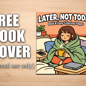 May include: A book cover design with the text "FREE BOOK COVER" in large white letters. The cover art features a cartoon of a person wrapped in a blanket, holding a mug, with the text "LATER, NOT TODAY" and "Bold & Easy Coloring Pages".