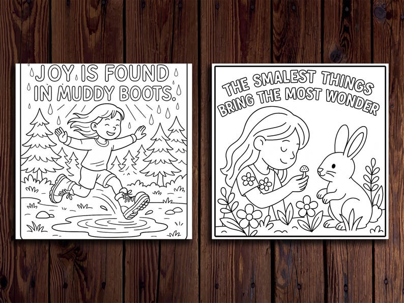 May include: Two black and white illustrations on a wooden background. One shows a girl running in muddy boots with the text "JOY IS FOUND IN MUDDY BOOTS." The other shows a girl with a rabbit and the text "THE SMALLEST THINGS BRING THE MOST WONDER."