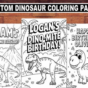 May include: Three black and white coloring pages featuring dinosaurs. The first page says "Liam's Roarsome Birthday!" with a dinosaur and volcano. The second page says "Logan's Dino-Mite Birthday!" with a dinosaur and palm trees. The third page says "Happy Birthday Olivia!" with a dinosaur and the number 4.