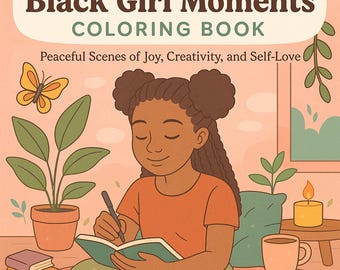 Black Girl Moments Coloring Pages | 20 Empowering Melanin Magic Illustrations for Kids & Adults | Digital Black Girl Coloring Book PDF