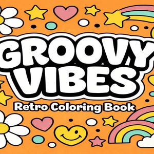 May include: An orange retro coloring book cover with the words "GROOVY VIBES" in a white and black bubble font. The cover is decorated with cartoon stars, hearts, flowers, rainbows, and smiley faces.