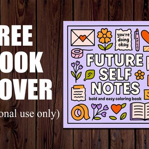 May include: A book cover design with the text "FREE BOOK COVER" in large white letters. The cover features the words "FUTURE SELF NOTES" with various illustrations, including a heart, flower, and envelope. The text "bold and easy coloring book" is also present.