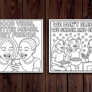 May include: Two black and white illustrations on a wooden background. One shows two smiling girls with the text "GOOD VIBES, BETTER MEMES, BEST FRIENDS." The other shows three girls with the text "WE DON'T SLEEP - WE SNACK AND CHAT."