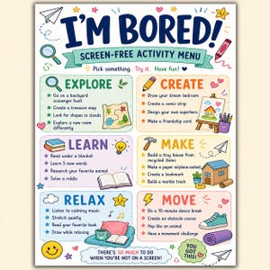 Puede incluir: Un cartel de actividades colorido titulado I'M BORED! SCREEN-FREE ACTIVITY MENU. Incluye seis categorías: EXPLORE, CREATE, LEARN, MAKE, RELAX y MOVE, cada una con listas de actividades, iconos ilustrados y un mensaje final motivador.