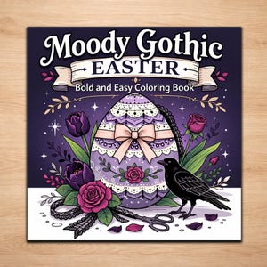 May include: A coloring book cover with the text "Moody Gothic Easter" above an illustration of a decorated Easter egg, flowers, and a black crow. The egg is purple with a pink bow and lace details. The background is dark purple.