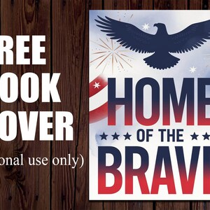 May include: A patriotic book cover design with a navy blue eagle silhouette, fireworks, and the text "HOME OF THE BRAVE" in red and blue. The words "FREE BOOK COVER" are also displayed.