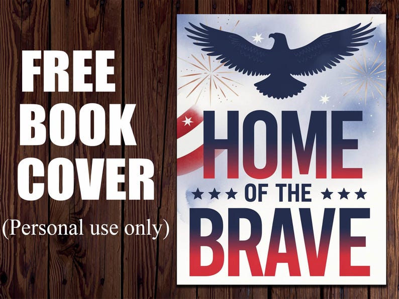 May include: A patriotic book cover design with a navy blue eagle silhouette, fireworks, and the text "HOME OF THE BRAVE" in red and blue. The words "FREE BOOK COVER" are also displayed.