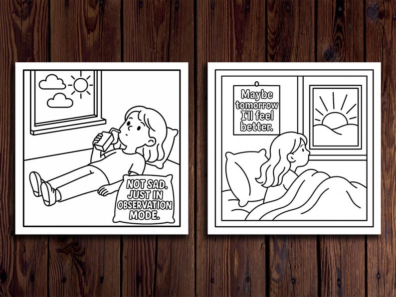 May include: Two black and white illustrations. One shows a person lying down, drinking from a carton, with the text "NOT SAD. JUST IN OBSERVATION MODE." The other shows a person in bed, looking out a window, with the text "Maybe tomorrow I'll feel better."