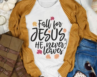 Fall Shirts, Christian Gifts For Women, Fall For Jesus He Never Leaves, Jesus Shirt, Thanksgiving Shirts, Christian Shirts For Women