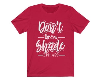 Don't Throw Shade T-Shirt, Ephesians 4:29, Unisex Christian Tee