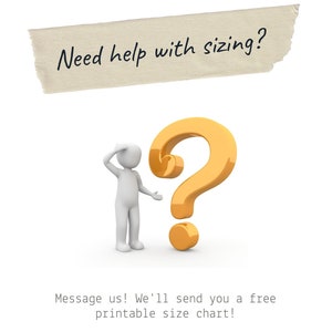 May include: A white 3D figure with a question mark above its head. The question mark is gold and is a symbol for needing help with sizing. The text "Need help with sizing?" is on a tan piece of paper with torn edges. The text "Message us! We'll send you a free printable size chart!" is below the figure. The logo for Miriam Designs is at the bottom of the image.