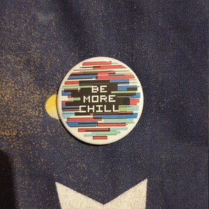 A 38mm Be More Chill badge
