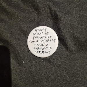 A 38mm I&#39;m Not Great at the Advice Can I Interest You In A Sarcastic Comment badge