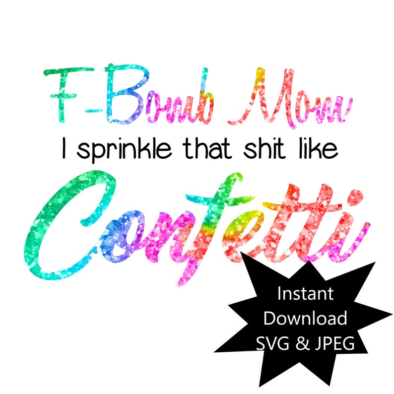 Free Free 287 F Bomb Mom I Sprinkle F-Bombs Like Confetti Svg Free SVG PNG EPS DXF File