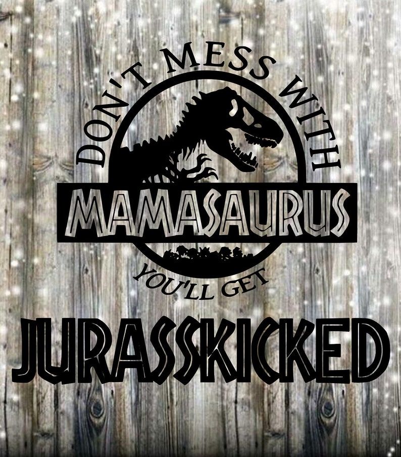 Download Don't Mess with Mamasaurus you'll get Jurassicked SVG | Etsy