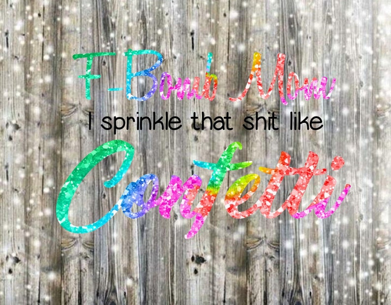 Free Free 287 F Bomb Mom I Sprinkle F-Bombs Like Confetti Svg Free SVG PNG EPS DXF File