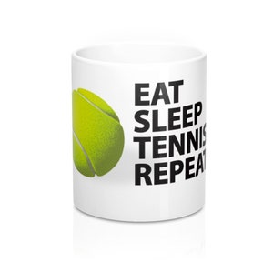 Eat Sleep Tennis Repeat | 11-oz Coffee Mug | Sports Lovers Gift | Dad Mug | Mom Mug