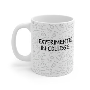I Experimented In College - Chemistry Major | 11-oz Coffee Mug | Fun Gift Idea