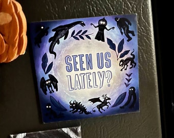 Seen Us Lately? - Cryptids Magnet