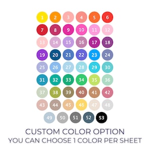 May include: A color chart with 53 different colored circles numbered 1 through 53. The circles are arranged in a grid of 7 rows and 7 columns. The text "CUSTOM COLOR OPTION" and "YOU CAN CHOOSE 1 COLOR PER SHEET" is below the grid.